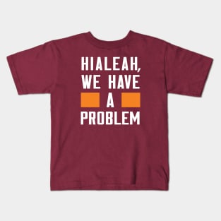 Hialeah - We Have A Problem Kids T-Shirt